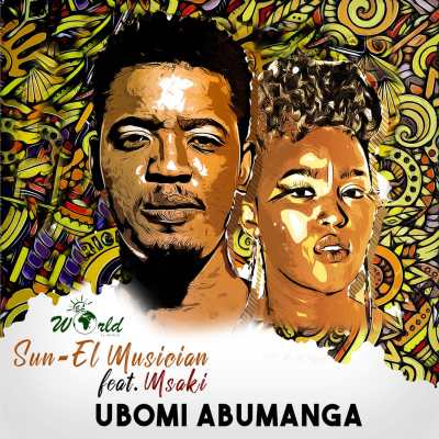 Sun-EL Musician – Ubomi Abumanga ft. Msaki