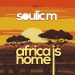 Soulic M – Africa Is Home (Original Mix)