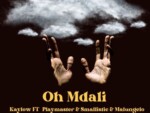 Kaylow – Oh Mdali ft. PlayMaster, Smallistic & Malungelo