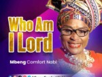 Mbeng Comfort Nabi – Who Am I Lord