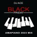 DJ Ace – Black Friday (Amapiano 2023 Mix)