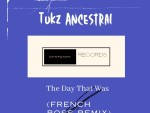 Tukz Ancestral – The Day That Was (French Boss Remix)